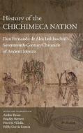 History of the Chichimeca Nation: Don Fernando de Alva Ixtlilxochitl's Seventeeth-Century Chronicle of Ancient Mexico edito da UNIV OF OKLAHOMA PR