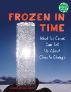 Frozen in Time: What Ice Cores Can Tell Us about Climate Change di Carmella Van Vleet edito da HOLIDAY HOUSE INC