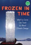 Frozen in Time: What Ice Cores Can Tell Us about Climate Change di Carmella Van Vleet edito da HOLIDAY HOUSE INC