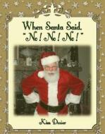When Santa Said No! No! No! di Kim L Dozier edito da MKADesigns