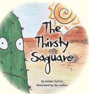 The Thirsty Saguaro di Amber Garcia edito da LIGHTNING SOURCE INC