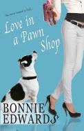Love in a Pawn Shop di Bonnie Edwards edito da Bonnie Edwards