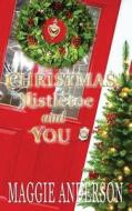 Christmas, Mistletoe and You: A Christmas Romance Novella di Maggie Anderson edito da Bella Luna Books, Australia