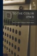 To the Color (1943) edito da LIGHTNING SOURCE INC