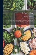Hygëia: Or, Essays Moral and Medical On the Causes Affecting the Personal State of Our Middling and Affluent Classes di Thomas Beddoes edito da LEGARE STREET PR