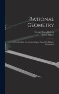 Rational Geometry: A Text-Book for the Science of Space; Based On Hilbert's Foundations di George Bruce Halsted, David Hilbert edito da LEGARE STREET PR