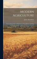 Modern Agriculture: Or, the Present State of Husbandry in Great Britain. Including an Account of the Best Modes of Cultivation Practised T di James Donaldson edito da LEGARE STREET PR