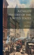 A Child's History of the United States; Volume 2 di John Bonner edito da LEGARE STREET PR