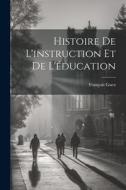 Histoire De L'instruction Et De L'éducation di François Guex edito da LEGARE STREET PR