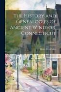 The History and Genealogies of Ancient Windsor, Connecticut; Volume 1 di Henry Reed Stiles edito da LEGARE STREET PR
