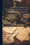 The Complete Correspondence and Works of Charles Lamb; With an Essay on his Life and Genius; Volume 4 di Barry Cornwall, Thomas Purnell edito da LEGARE STREET PR