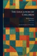 The Education of Children di Rudolf Steiner, Max Gysi edito da Creative Media Partners, LLC