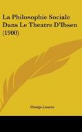 La Philosophie Sociale Dans Le Theatre D'Ibsen (1900) di Ossip-Lourie edito da Kessinger Publishing