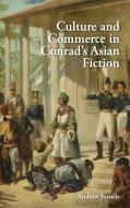 Culture and Commerce in Conrad's Asian Fiction di Andrew Francis edito da Cambridge University Press