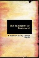 The Complaint Of Rosamond di J Payne Collier, Samuel Daniel edito da Bibliolife