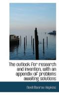 The Outlook For Research And Invention, With An Appendix Of Problems Awaiting Solutions di Nevil Monroe Hopkins edito da Bibliolife