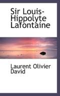 Sir Louis-hippolyte Lafontaine di Laurent Olivier David edito da Bibliolife