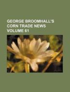 George Broomhall's Corn Trade News Volume 61 di Books Group edito da Rarebooksclub.com