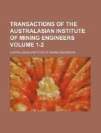 Transactions of the Australasian Institute of Mining Engineers Volume 1-2 di Australasian Institute Engineers edito da Rarebooksclub.com