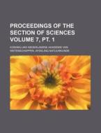 Proceedings of the Section of Sciences Volume 7, PT. 1 di Koninklijke Natuurkunde edito da Rarebooksclub.com