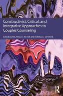 Constructivist, Critical, And Integrative Approaches To Couples Counseling di Michael D. Reiter edito da Taylor & Francis Ltd
