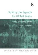 Setting the Agenda for Global Peace di Anna Christine Snyder edito da Taylor & Francis Ltd