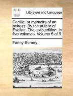 Cecilia, Or Memoirs Of An Heiress. By The Author Of Evelina. The Sixth Edition. In Five Volumes. Volume 5 Of 5 di Frances Burney edito da Gale Ecco, Print Editions