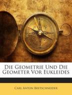 Die Geometrie Und Die Geometer VOR Eukleides di Carl Anton Bretschneider edito da Nabu Press