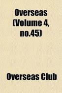 Overseas Volume 4, No.45 di Overseas Club edito da General Books