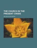The Church In The Present Crisis di Harper edito da Rarebooksclub.com