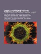 Libertarianism By Form: Classical Libera di Books Llc edito da Books LLC, Wiki Series