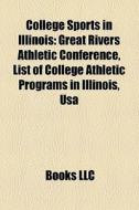 College Sports In Illinois: Great Rivers di Books Llc edito da Books LLC, Wiki Series