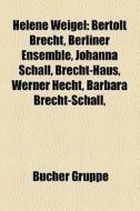Bertolt Brecht, Berliner Ensemble, Johanna Schall, Brecht-haus, Werner Hecht, Barbara Brecht-schall, di Quelle Wikipedia edito da General Books Llc