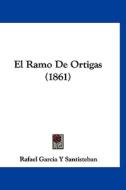 El Ramo de Ortigas (1861) di Rafael Garcia y. Santisteban edito da Kessinger Publishing