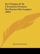 de L'Origine Et de L'Evolution Premiere Des Racines Des Langues (1895) di Raoul De La Grasserie edito da Kessinger Publishing