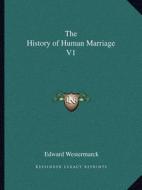 The History of Human Marriage V1 di Edward Westermarck edito da Kessinger Publishing