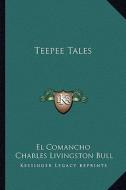 Teepee Tales di El Comancho edito da Kessinger Publishing