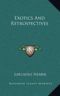 Exotics and Retrospectives di Lafcadio Hearn edito da Kessinger Publishing