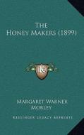 The Honey Makers (1899) di Margaret Warner Morley edito da Kessinger Publishing