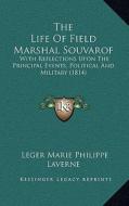 The Life of Field Marshal Souvarof: With Reflections Upon the Principal Events, Political and Military (1814) di Leger Marie Philippe Laverne edito da Kessinger Publishing
