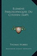 Elemens Philosophiques Du Citoyen (1649) di Thomas Hobbes edito da Kessinger Publishing