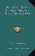Life in Whitehall During the Ship Fever Times (1900) di David Wilson edito da Kessinger Publishing