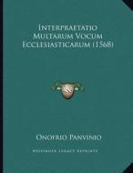 Interpraetatio Multarum Vocum Ecclesiasticarum (1568) di Onofrio Panvinio edito da Kessinger Publishing