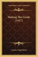 Making the Grade (1917) di Charles Virgil Mosby edito da Kessinger Publishing