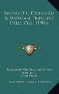 Bruno O Il Divino Ed Il Naturale Principio Delle Cose (1906) di Friedrich Wilhelm Joseph Schelling edito da Kessinger Publishing