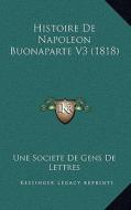 Histoire de Napoleon Buonaparte V3 (1818) di Une Societe De Gens De Lettres edito da Kessinger Publishing