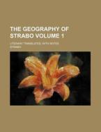 The Geography of Strabo Volume 1; Literary Translated, with Notes di Strabo edito da Rarebooksclub.com