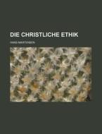 Die Christliche Ethik di Hans Martensen edito da General Books Llc