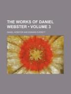 The Works Of Daniel Webster (volume 3 ) di Daniel Webster edito da General Books Llc