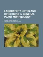 Laboratory Notes And Directions In General Plant Morphology; Algae, Fungi, Lichens di Josephine Elizabeth Tilden edito da General Books Llc